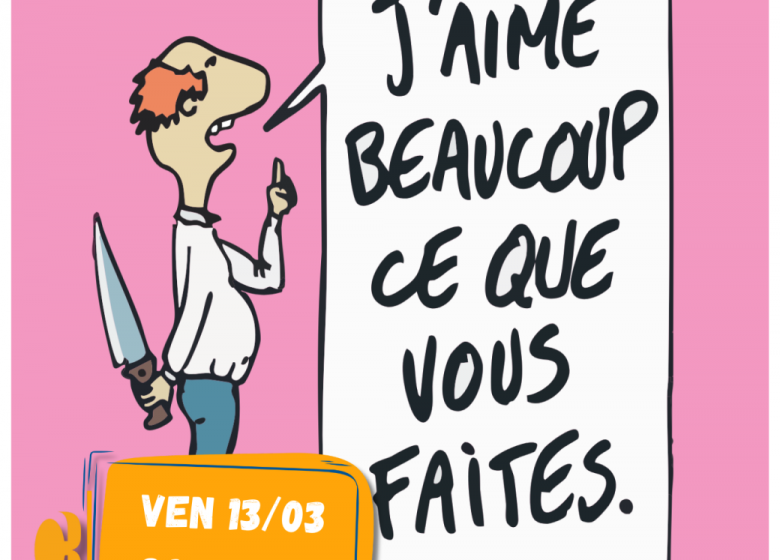 Soirée Théatre au Comédie bis : J’aime beaucoup ce que vous faites