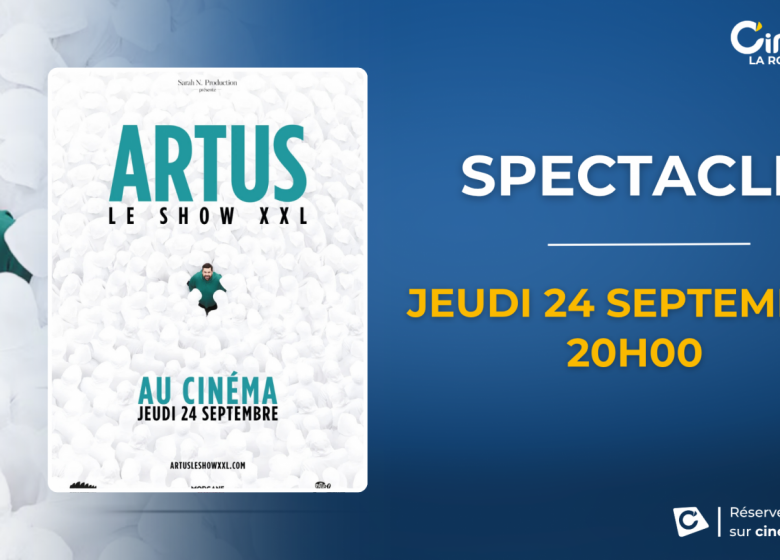 ARTUS LE SHOW XXL dans votre Cinéville