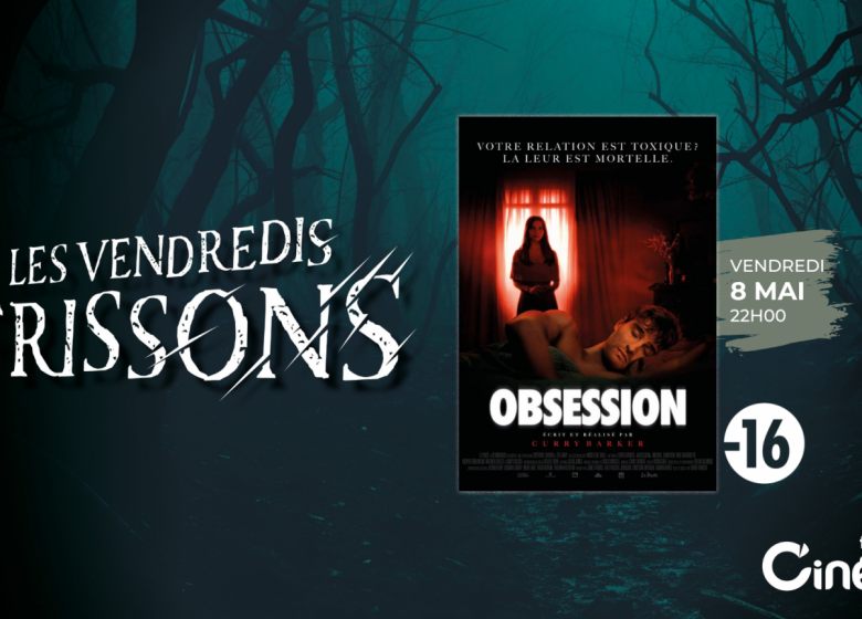 VENDREDIS FRISSONS : OBSESSION au cinéville